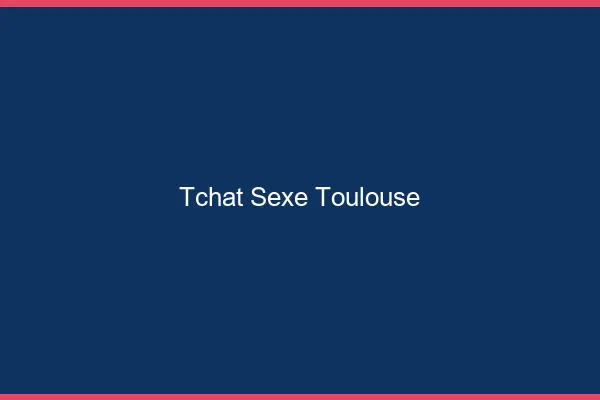 Tchat Sexe Toulouse