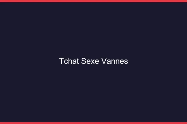 Tchat Sexe Vannes