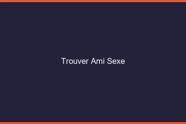 Trouver un Ami Sexe